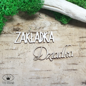 Tekturka napis- ZAKŁADKA DZIADKA idealnie pasuje do TEKTURKOWYCH zakładek do książek