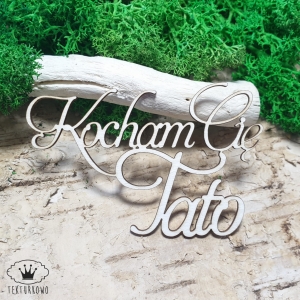 Tekturka napis- KOCHAM CIĘ TATO, tata
