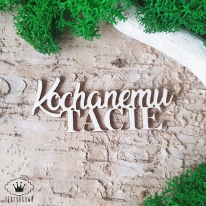 Tekturka napis- KOCHANEMU TACIE