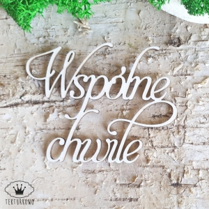 Tekturka napis- WSPÓLNE CHWILE