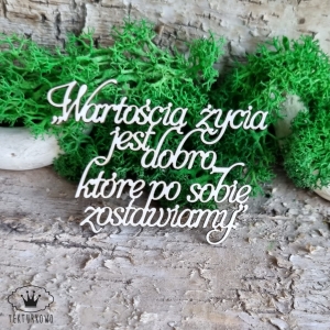 Tekturka napis- WARTOŚCIĄ ŻYCIA JEST DOBRO, KTÓRE PO SOBIE ZOSTAWIAMY