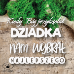 Tekturka napis Dzień Babci i Dziadka -Kiedy Bóg przydzielał dziadka NAM wybrał najlepszego.