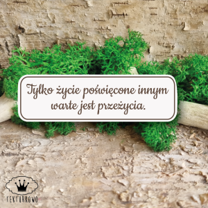 Tekturka napis- TYLKO ŻYCIE POŚWIĘCONE INNYM….